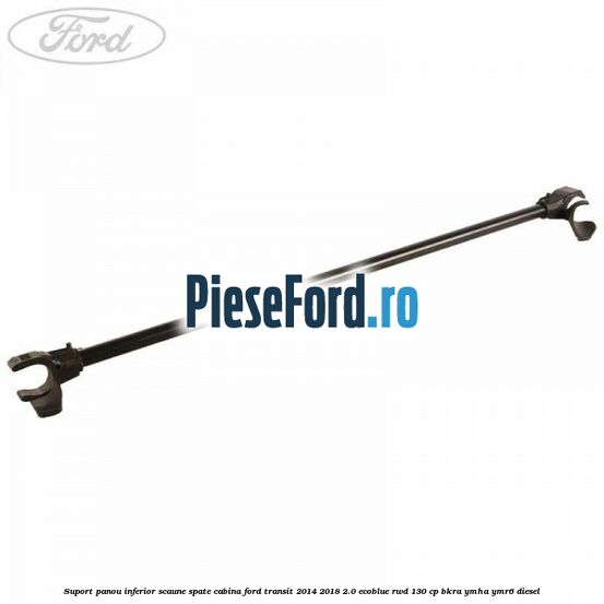 Suport panou inferior scaune spate cabina Ford Transit 2014-2018 2.0 EcoBlue RWD 130 cp BKRA, YMHA, YMR6 diesel
