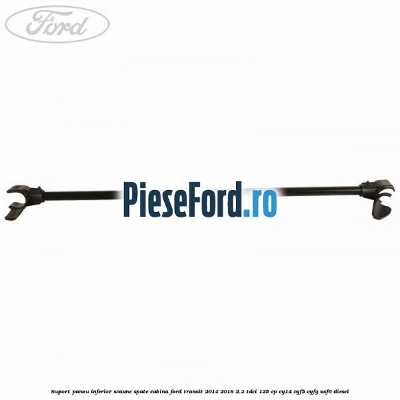 Suport panou inferior scaune spate cabina Ford Transit 2014-2018 2.2 TDCi 125 cp CY14, CYF5, CYFG, USF6 diesel