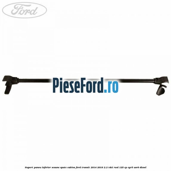 Suport panou inferior scaune spate cabina Ford Transit 2014-2018 2.2 TDCi RWD 125 cp CYR5, USR6 diesel