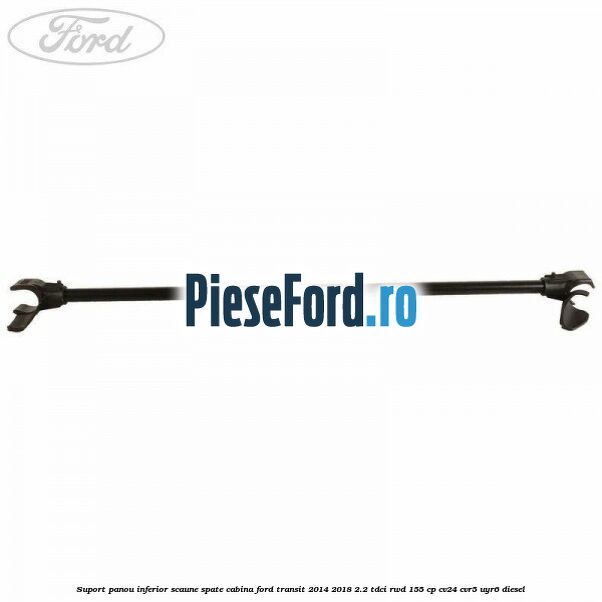 Suport panou inferior scaune spate cabina Ford Transit 2014-2018 2.2 TDCi RWD 155 cp CV24, CVR5, UYR6 diesel