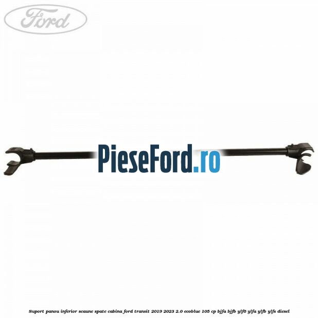 Suport panou inferior scaune spate cabina Ford Transit 2019-2023 2.0 EcoBlue 105 cp BJFA, BJFB, YLF6, YLFA, YLFB, YLFS diesel