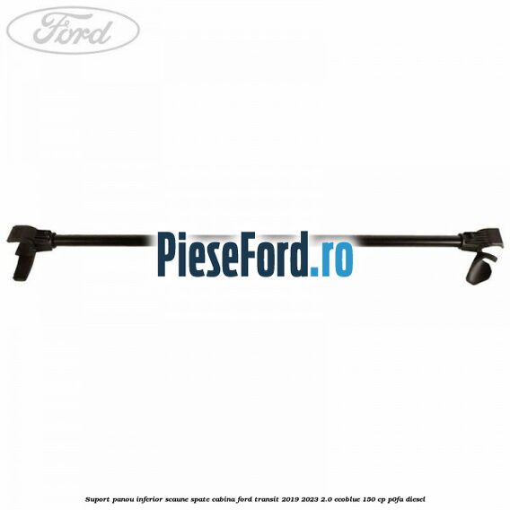 Suport panou inferior scaune spate cabina Ford Transit 2019-2023 2.0 EcoBlue 150 cp P0FA diesel