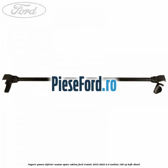 Suport panou inferior scaune spate cabina Ford Transit 2019-2023 2.0 EcoBlue 185 cp BCFB diesel