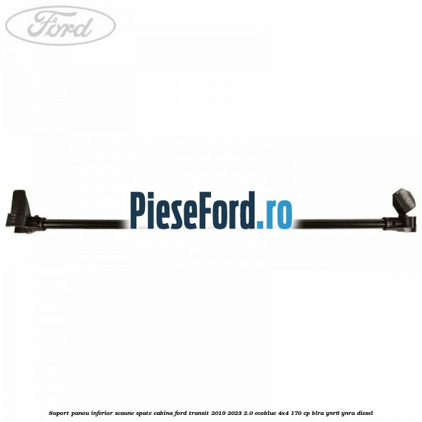 Suport panou inferior scaune spate cabina Ford Transit 2019-2023 2.0 EcoBlue 4x4 170 cp Suport panou inferior scaune spate cabina Ford Transit 2019-2023 2.0 EcoBlue 4x4 170 cp BLRA, YNR6, YNRA diesel