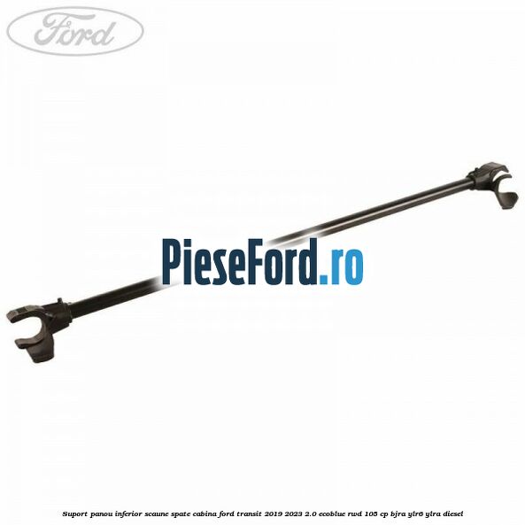 Suport panou inferior scaune spate cabina Ford Transit 2019-2023 2.0 EcoBlue RWD 105 cp BJRA, YLR6, YLRA diesel