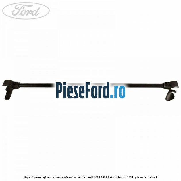 Suport panou inferior scaune spate cabina Ford Transit 2019-2023 2.0 EcoBlue RWD 185 cp BCRA, BCRB diesel