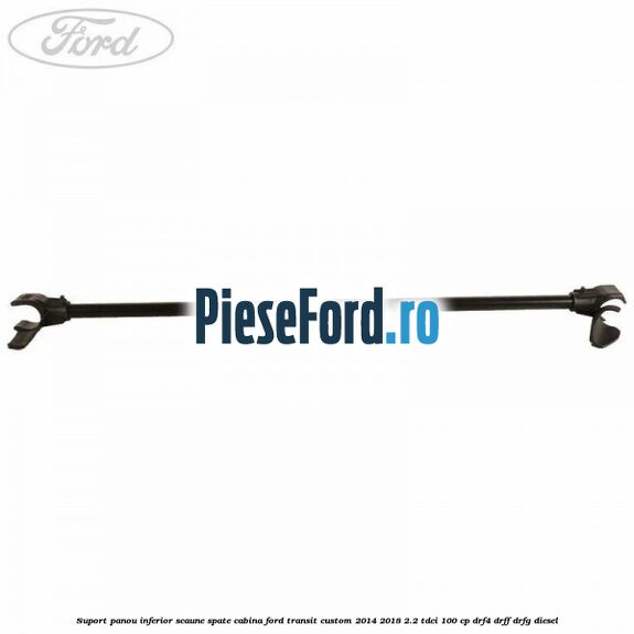 Suport panou inferior scaune spate cabina Ford Transit Custom 2014-2018 2.2 TDCi 100 cp DRF4, DRFF, DRFG diesel