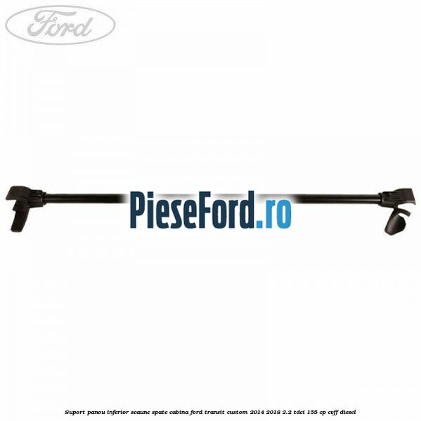 Suport panou inferior scaune spate cabina Ford Transit Custom 2014-2018 2.2 TDCi 155 cp CVFF diesel