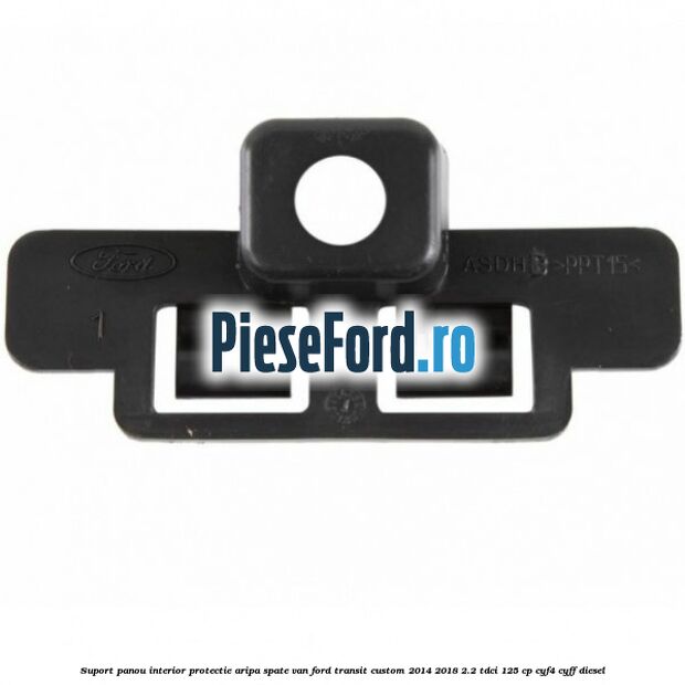 Suport panou interior protectie aripa spate VAN Ford Transit Custom 2014-2018 2.2 TDCi 125 cp CYF4, CYFF diesel