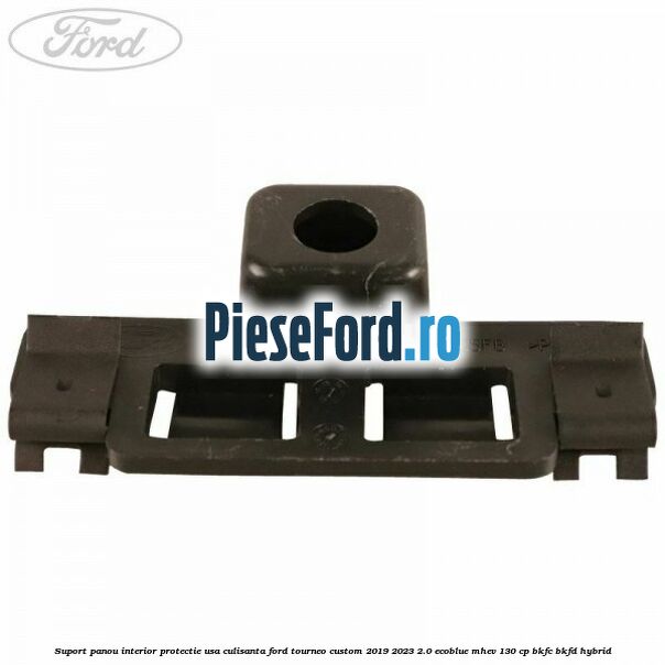 Suport panou interior protectie usa culisanta Ford Tourneo Custom 2019-2023 2.0 EcoBlue mHEV 130 cp BKFC, BKFD Hybrid