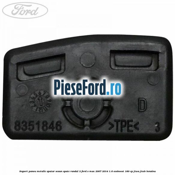 Suport panou metalic spatar scaun spate randul 3 Ford S-Max 2007-2014 1.6 EcoBoost 160 cp JTWA, JTWB benzina