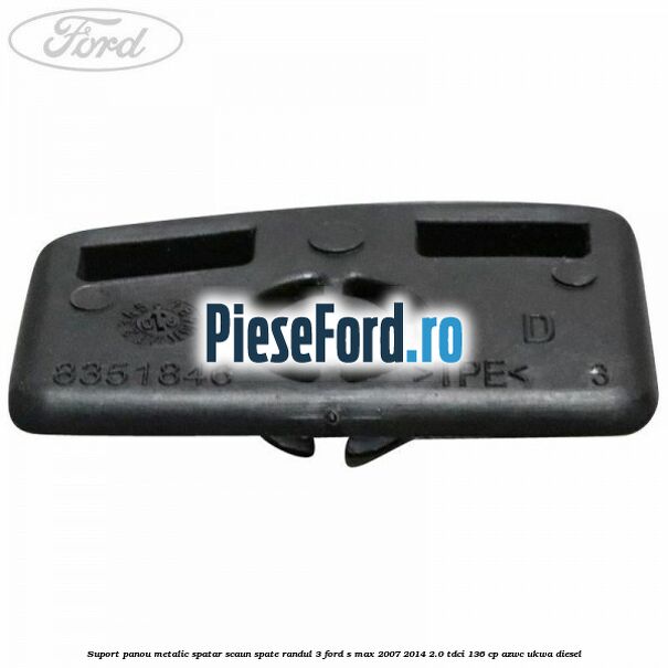 Suport panou metalic spatar scaun spate randul 3 Ford S-Max 2007-2014 2.0 TDCi 136 cp AZWC, UKWA diesel