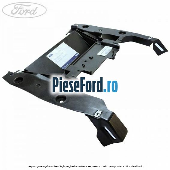 Suport panou plansa bord inferior Ford Mondeo 2008-2014 1.6 TDCi 115 cp T1BA, T1BB, T1BC diesel