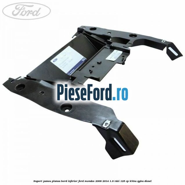 Suport panou plansa bord inferior Ford Mondeo 2008-2014 1.8 TDCi 125 cp KHBA, QYBA diesel
