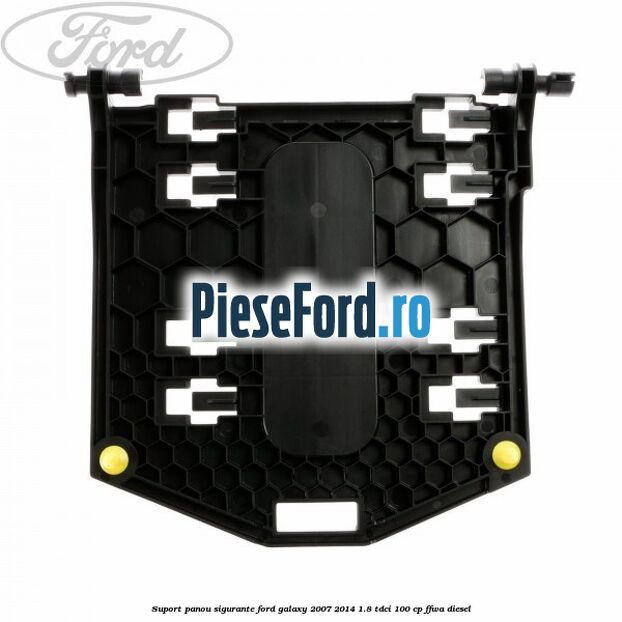 Suport panou sigurante Ford Galaxy 2007-2014 1.8 TDCi 100 cp Suport panou sigurante Ford Galaxy 2007-2014 1.8 TDCi 100 cp FFWA diesel