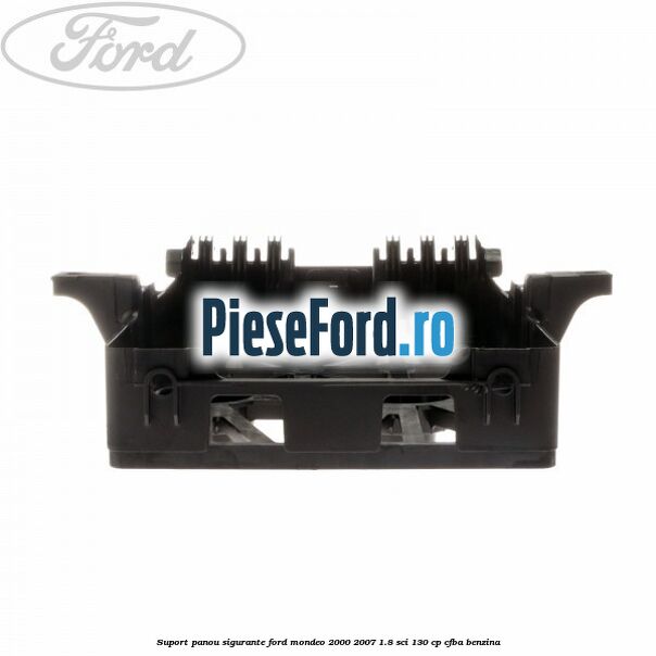 Suport panou sigurante Ford Mondeo 2000-2007 1.8 SCi 130 cp CFBA benzina