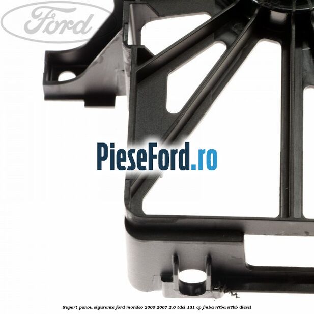 Suport panou sigurante Ford Mondeo 2000-2007 2.0 TDCi 131 cp FMBA, N7BA, N7BB diesel
