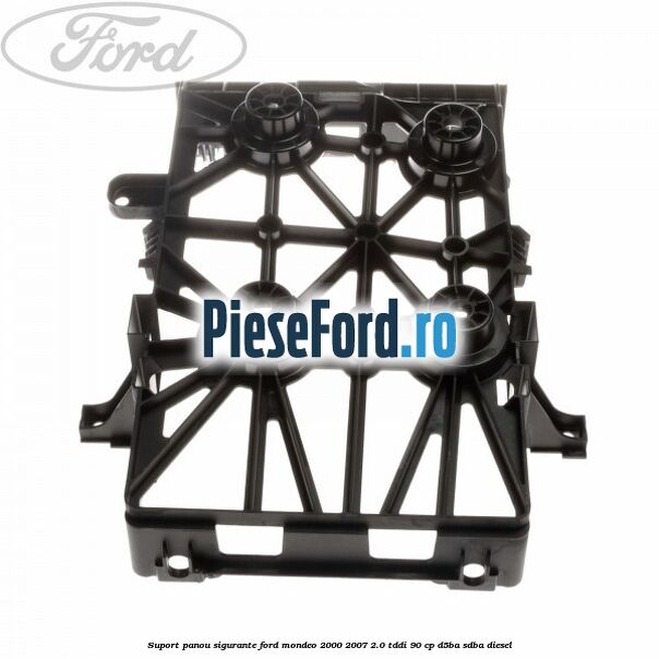 Suport panou sigurante Ford Mondeo 2000-2007 2.0 TDDI 90 cp D5BA, SDBA diesel
