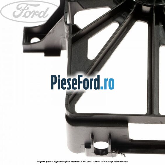 Suport panou sigurante Ford Mondeo 2000-2007 3.0 V6 24V 204 cp REBA benzina