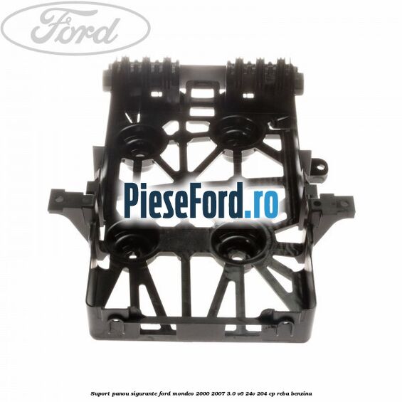 Suport panou sigurante Ford Mondeo 2000-2007 3.0 V6 24V 204 cp REBA benzina