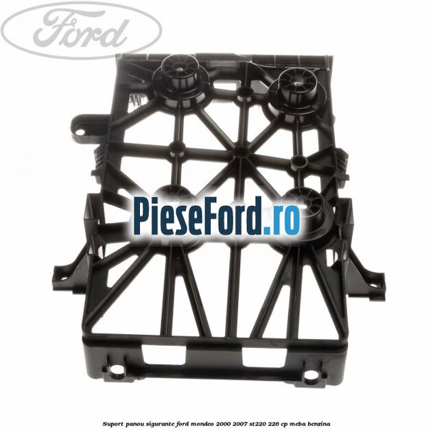 Suport panou sigurante Ford Mondeo 2000-2007 ST220 226 cp MEBA benzina