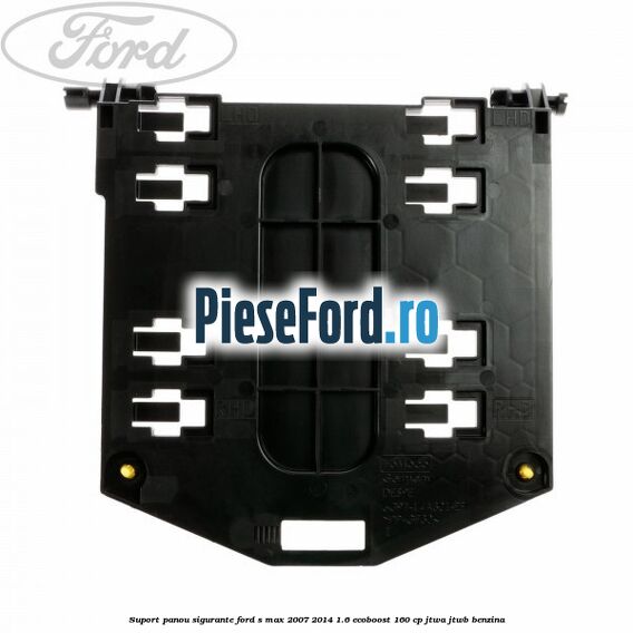 Suport panou sigurante Ford S-Max 2007-2014 1.6 EcoBoost 160 cp JTWA, JTWB benzina