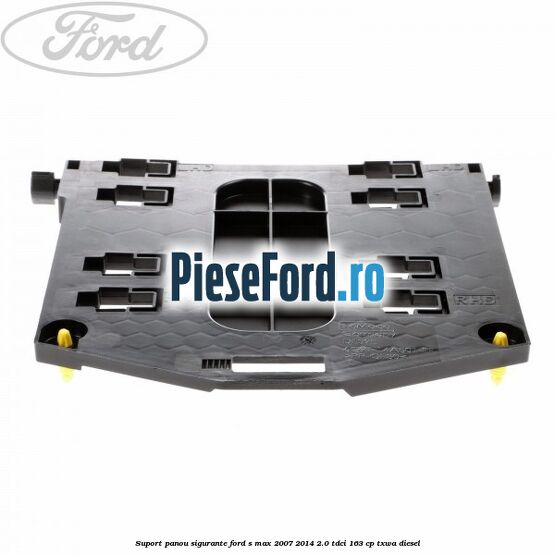 Suport panou sigurante Ford S-Max 2007-2014 2.0 TDCi 163 cp Suport panou sigurante Ford S-Max 2007-2014 2.0 TDCi 163 cp TXWA diesel