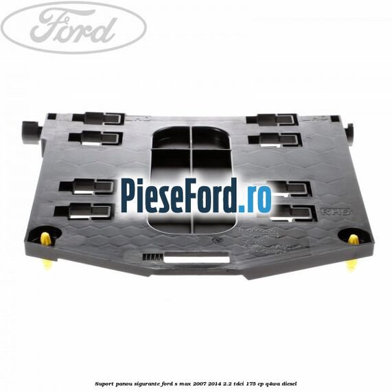 Suport panou sigurante Ford S-Max 2007-2014 2.2 TDCi 175 cp Suport panou sigurante Ford S-Max 2007-2014 2.2 TDCi 175 cp Q4WA diesel