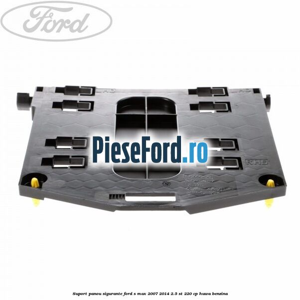 Suport panou sigurante Ford S-Max 2007-2014 2.5 ST 220 cp HUWA benzina
