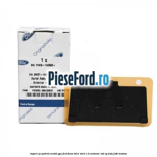 Suport pe parbriz modul GPS Ford Focus 2011-2014 1.6 EcoBoost 182 cp JTDA, JTDB benzina