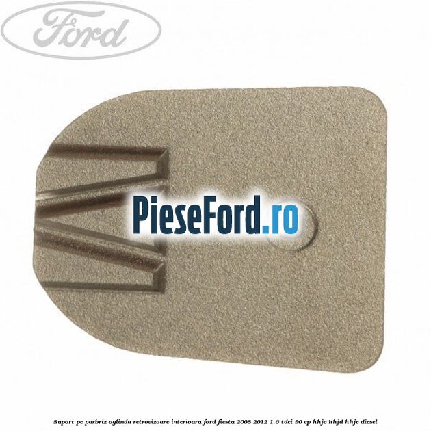 Suport pe parbriz oglinda retrovizoare interioara Ford Fiesta 2008-2012 1.6 TDCi 90 cp
