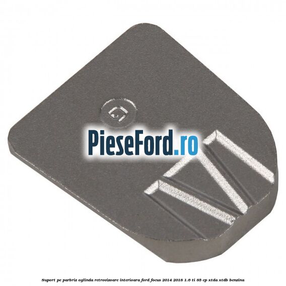 Suport pe parbriz oglinda retrovizoare interioara Ford Focus 2014-2018 1.6 Ti 85 cp XTDA, XTDB benzina