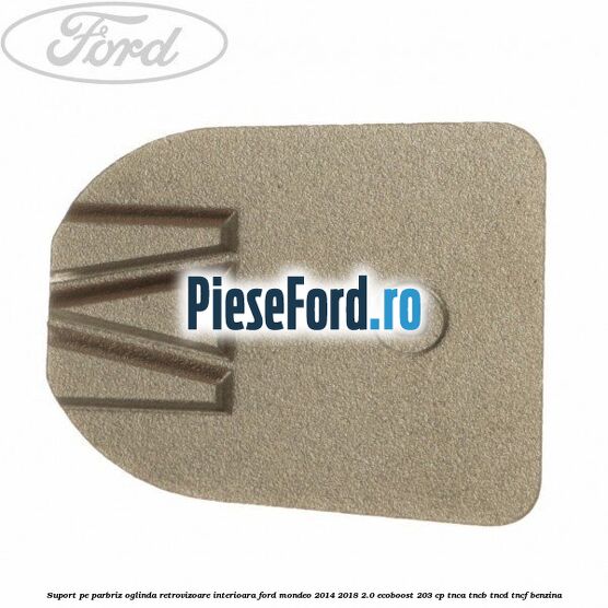 Suport pe parbriz oglinda retrovizoare interioara Ford Mondeo 2014-2018 2.0 EcoBoost 203 cp