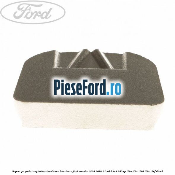 Suport pe parbriz oglinda retrovizoare interioara Ford Mondeo 2014-2018 2.0 TDCi 4x4 150 cp T7CA, T7CC, T7CD, T7CE, T7CF diesel