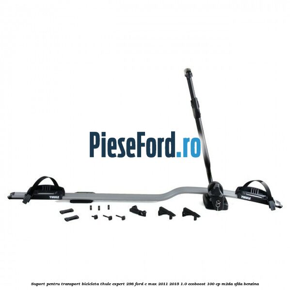 Suport pentru transport bicicleta Thule Expert 298 Ford C-Max 2011-2015 1.0 EcoBoost 100 cp M2DA, SFDA benzina
