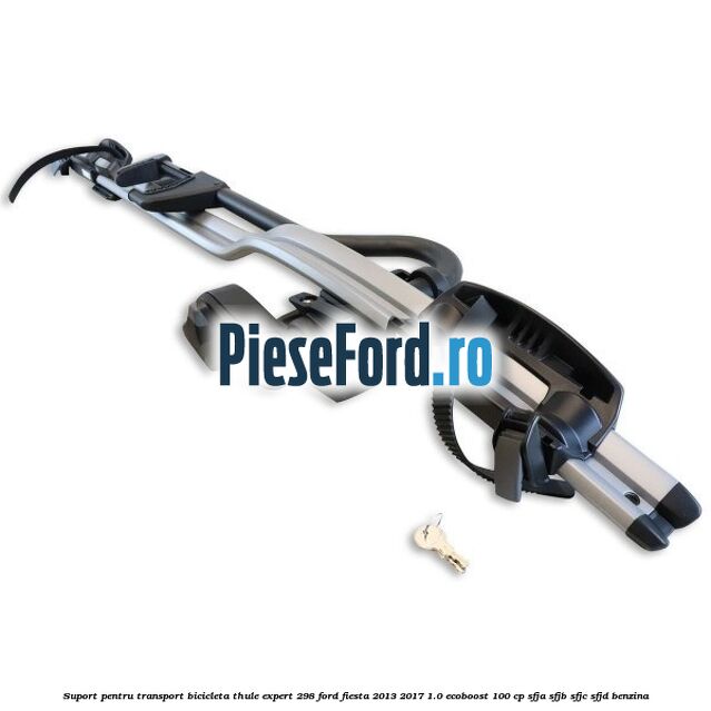 Suport pentru transport bicicleta Thule Expert 298 Ford Fiesta 2013-2017 1.0 EcoBoost 100 cp SFJA, SFJB, SFJC, SFJD benzina