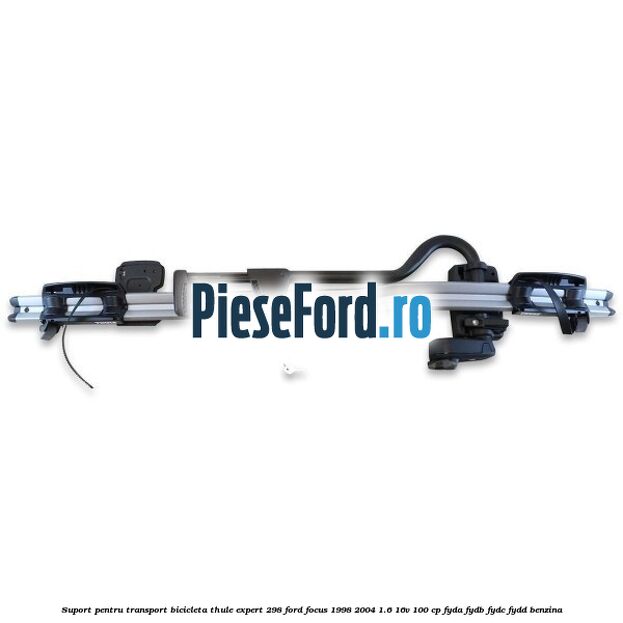 Suport pentru transport bicicleta Thule Expert 298 Ford Focus 1998-2004 1.6 16V 100 cp FYDA, FYDB, FYDC, FYDD benzina