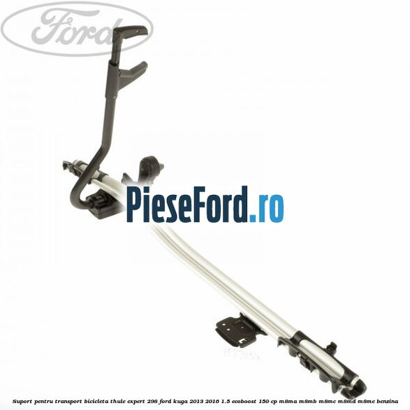 Suport pentru transport bicicleta Thule Expert 298 Ford Kuga 2013-2016 1.5 EcoBoost 150 cp Suport pentru transport bicicleta Thule Expert 298 Ford Kuga 2013-2016 1.5 EcoBoost 150 cp M8MA, M8MB, M8MC, M8MD, M8ME benzina