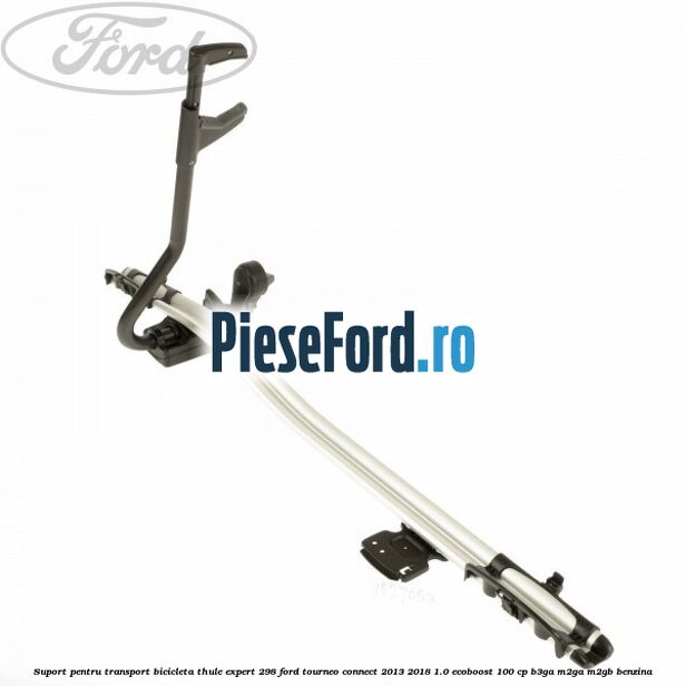 Suport pentru transport bicicleta Thule Expert 298 Ford Tourneo Connect 2013-2018 1.0 EcoBoost 100 cp B3GA, M2GA, M2GB benzina