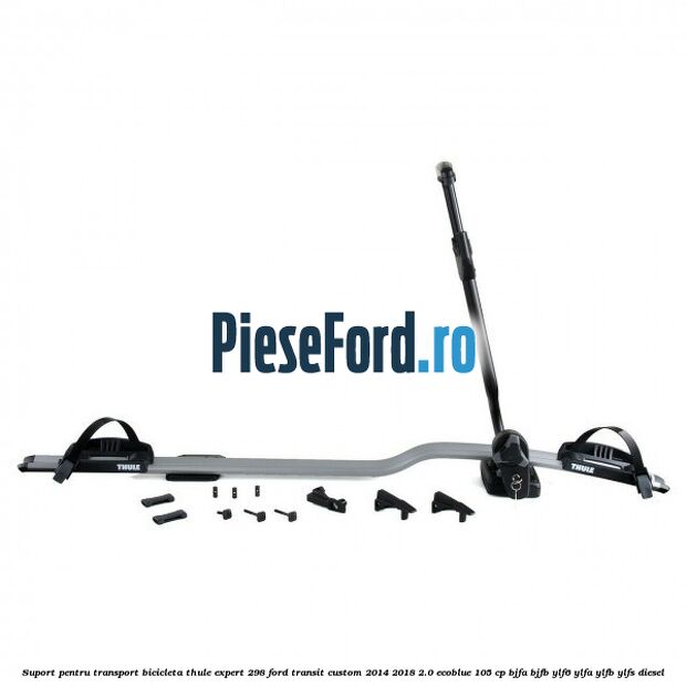 Suport pentru transport bicicleta Thule Expert 298 Ford Transit Custom 2014-2018 2.0 EcoBlue 105 cp BJFA, BJFB, YLF6, YLFA, YLFB, YLFS diesel