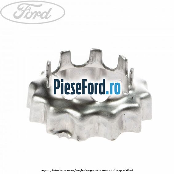 Suport piulita butuc roata fata Ford Ranger 2002-2006 2.5 D 78 cp WL diesel