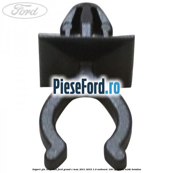Suport pix torpedou Ford Grand C-Max 2011-2015 1.0 EcoBoost 100 cp M2DA, M2DC benzina