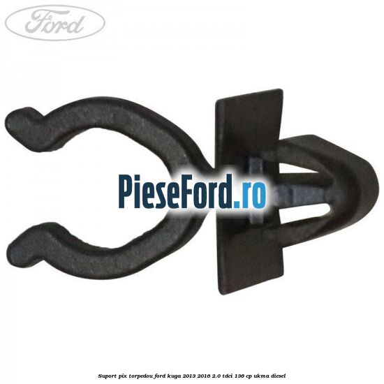 Suport pix torpedou Ford Kuga 2013-2016 2.0 TDCi 136 cp Suport pix torpedou Ford Kuga 2013-2016 2.0 TDCi 136 cp UKMA diesel