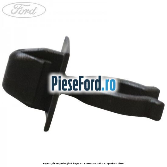 Suport pix torpedou Ford Kuga 2013-2016 2.0 TDCi 136 cp Suport pix torpedou Ford Kuga 2013-2016 2.0 TDCi 136 cp UKMA diesel