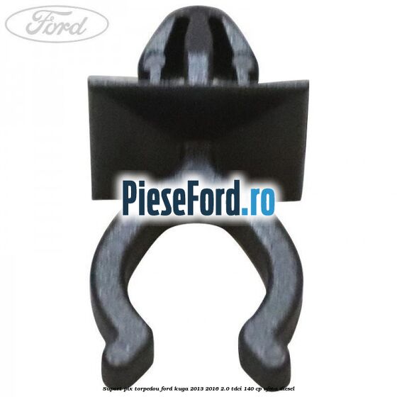 Suport pix torpedou Ford Kuga 2013-2016 2.0 TDCi 140 cp UFMA diesel