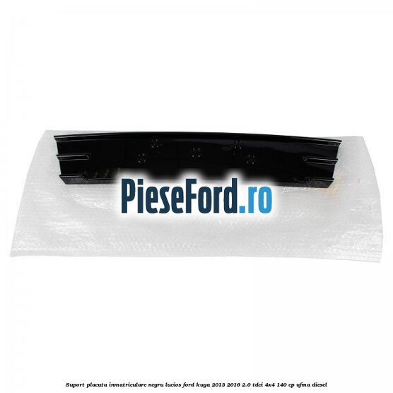 Suport placuta inmatriculare negru lucios Ford Kuga 2013-2016 2.0 TDCi 4x4 140 cp UFMA diesel
