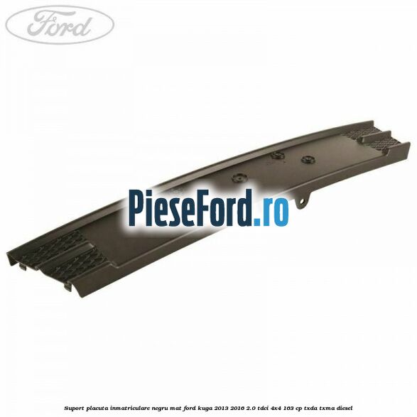 Suport placuta inmatriculare negru mat Ford Kuga 2013-2016 2.0 TDCi 4x4 163 cp TXDA, TXMA diesel