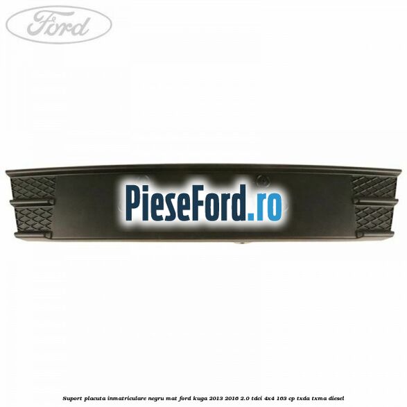 Suport placuta inmatriculare negru mat Ford Kuga 2013-2016 2.0 TDCi 4x4 163 cp TXDA, TXMA diesel
