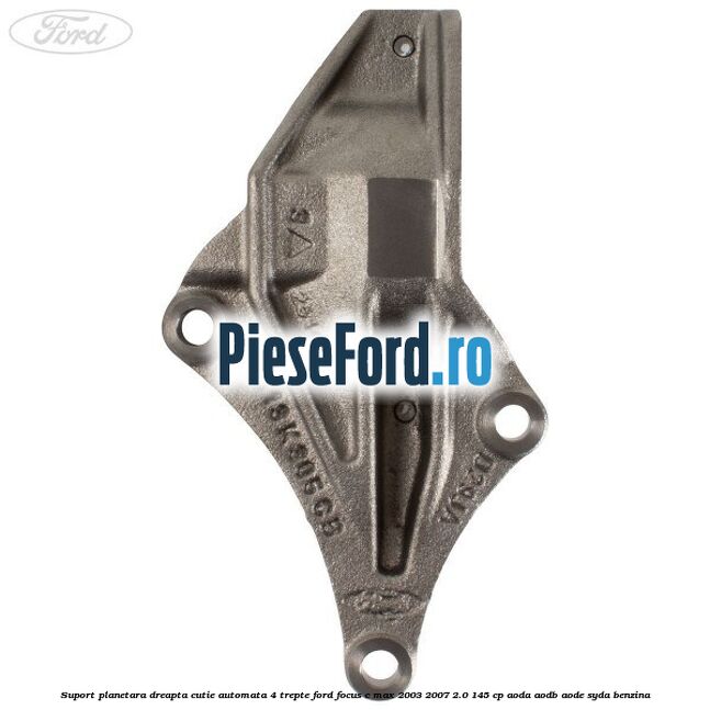 Suport planetara dreapta cutie automata 4 trepte Ford Focus C-Max 2003-2007 2.0 145 cp AODA, AODB, AODE, SYDA benzina