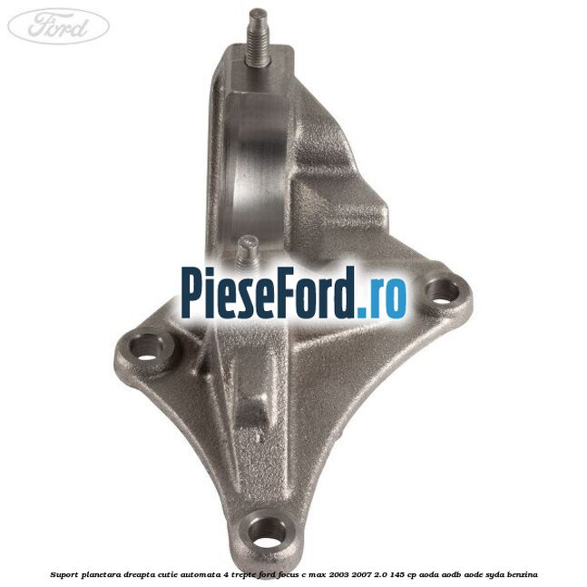 Suport planetara dreapta cutie automata 4 trepte Ford Focus C-Max 2003-2007 2.0 145 cp AODA, AODB, AODE, SYDA benzina
